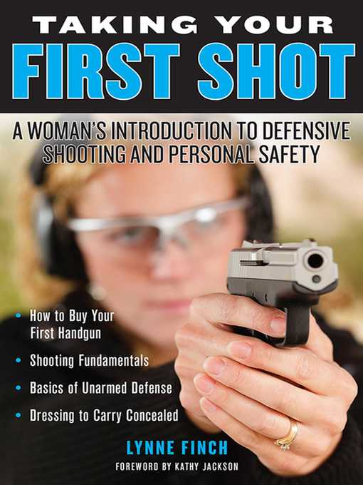 Title details for Taking Your First Shot: a Woman's Introduction to Defensive Shooting and Personal Safety by Lynne Finch - Wait list